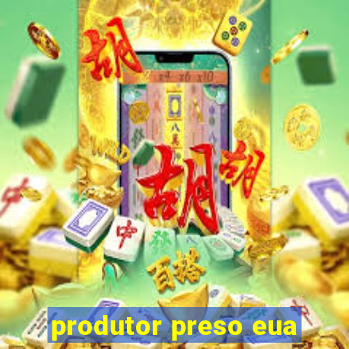 produtor preso eua